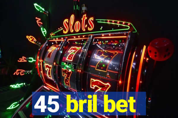 45 bril bet